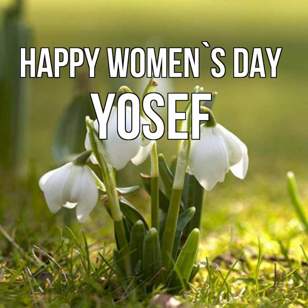 Greetings card с именем, Yosef happy women`s day ранние цветы 2 Greetings with text for free download 